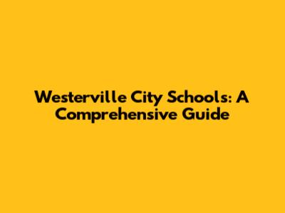 Westerville City Schools: A Comprehensive Guide