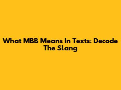 What MBB Means In Texts: Decode The Slang