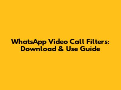 WhatsApp Video Call Filters: Download & Use Guide