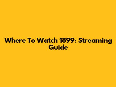 Where To Watch 1899: Streaming Guide
