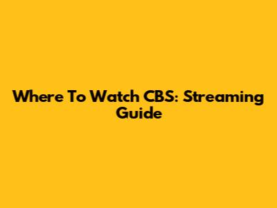 Where To Watch CBS: Streaming Guide