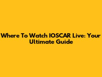 Where To Watch IOSCAR Live: Your Ultimate Guide