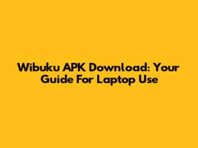Wibuku APK Download: Your Guide For Laptop Use