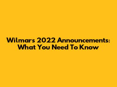 Wilmar's 2022 Announcements: What You Need To Know