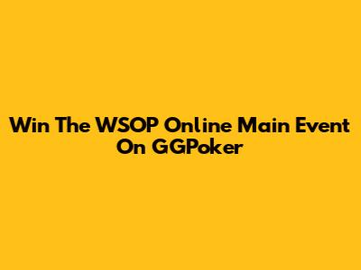 Win The WSOP Online Main Event On GGPoker