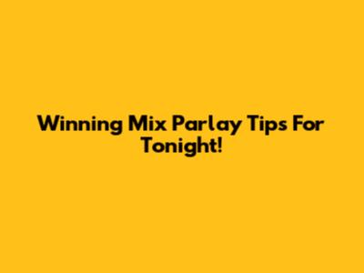 Winning Mix Parlay Tips For Tonight!