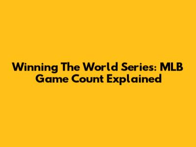 Winning The World Series: MLB Game Count Explained