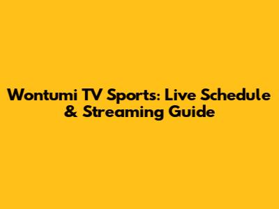 Wontumi TV Sports: Live Schedule & Streaming Guide