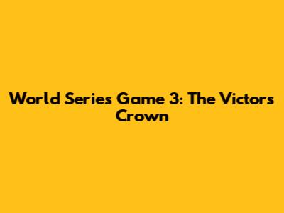World Series Game 3: The Victor's Crown