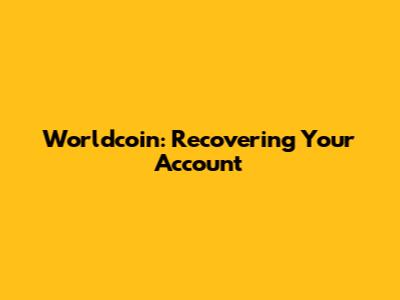 Worldcoin: Recovering Your Account