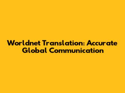 Worldnet Translation: Accurate Global Communication
