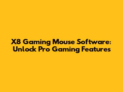 X8 Gaming Mouse Software: Unlock Pro Gaming Features