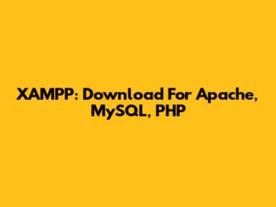 XAMPP: Download For Apache, MySQL, PHP