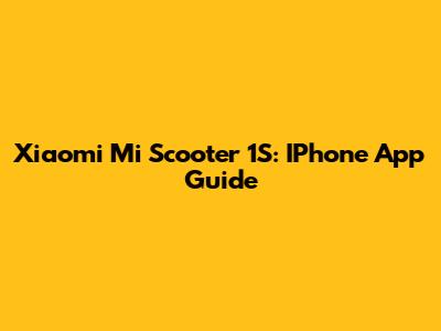 Xiaomi Mi Scooter 1S: IPhone App Guide