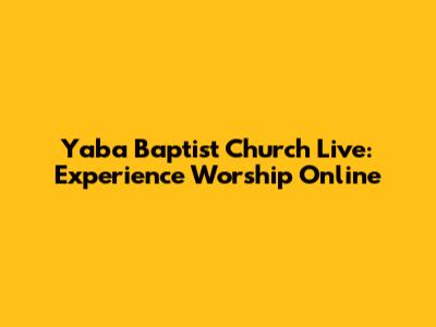Yaba Baptist Church Live: Experience Worship Online