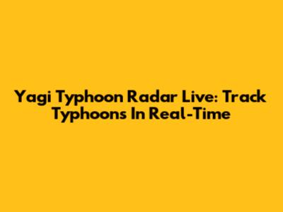 Yagi Typhoon Radar Live: Track Typhoons In Real-Time
