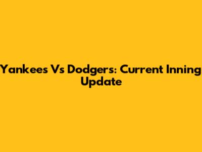Yankees Vs Dodgers: Current Inning Update