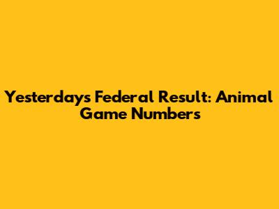 Yesterday's Federal Result: Animal Game Numbers