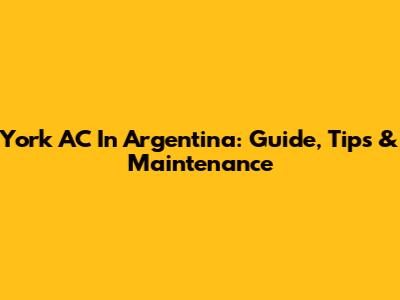 York AC In Argentina: Guide, Tips & Maintenance