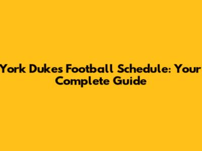 York Dukes Football Schedule: Your Complete Guide