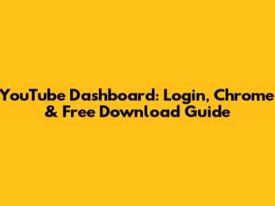 YouTube Dashboard: Login, Chrome & Free Download Guide