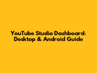 YouTube Studio Dashboard: Desktop & Android Guide