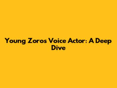 Young Zoro's Voice Actor: A Deep Dive