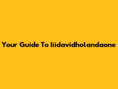 Your Guide To Iiidavidholandaone