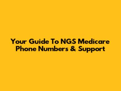 Your Guide To NGS Medicare Phone Numbers & Support