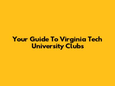 Your Guide To Virginia Tech University Clubs