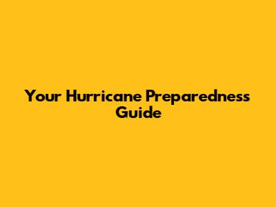 Your Hurricane Preparedness Guide