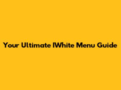 Your Ultimate IWhite Menu Guide