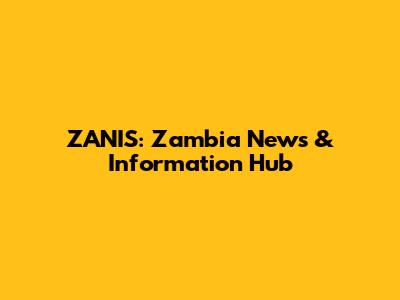 ZANIS: Zambia News & Information Hub
