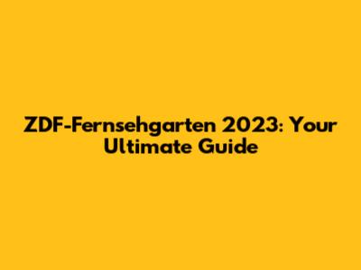 ZDF-Fernsehgarten 2023: Your Ultimate Guide