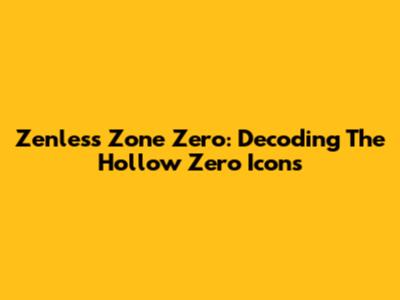 Zenless Zone Zero: Decoding The Hollow Zero Icons