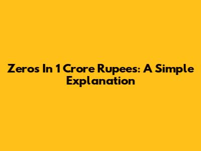 Zeros In 1 Crore Rupees: A Simple Explanation