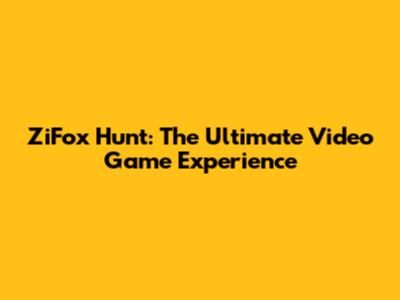 ZiFox Hunt: The Ultimate Video Game Experience