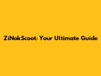 ZiNokScoot: Your Ultimate Guide