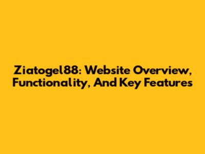 Ziatogel88: Website Overview, Functionality, And Key Features