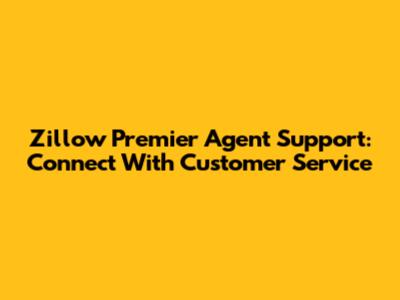 Zillow Premier Agent Support: Connect With Customer Service