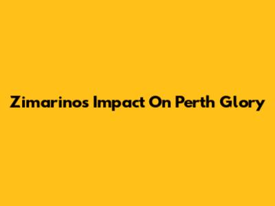 Zimarino's Impact On Perth Glory