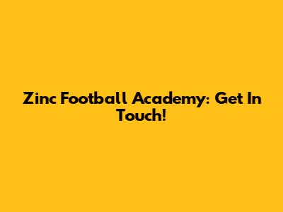 Zinc Football Academy: Get In Touch!