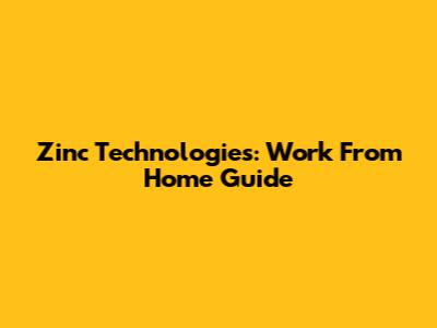 Zinc Technologies: Work From Home Guide