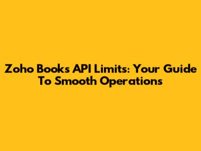 Zoho Books API Limits: Your Guide To Smooth Operations