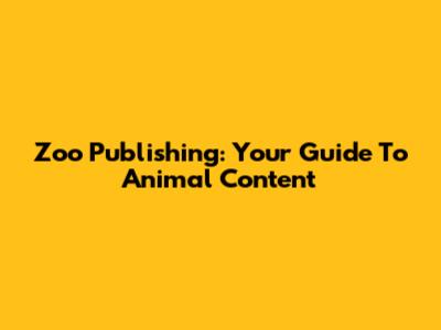Zoo Publishing: Your Guide To Animal Content