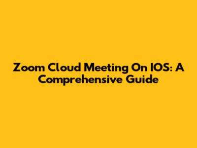 Zoom Cloud Meeting On IOS: A Comprehensive Guide