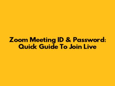 Zoom Meeting ID & Password: Quick Guide To Join Live