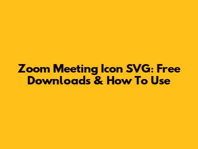 Zoom Meeting Icon SVG: Free Downloads & How To Use